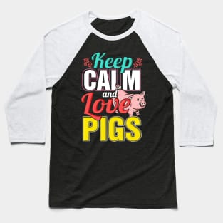 Keep calm and love pigs Baseball T-Shirt